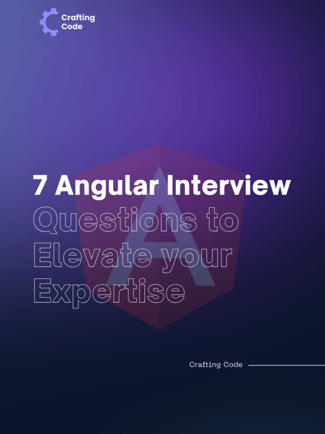 7 Angular Interview Questions to Elevate your Expertise - Web Story